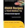 RMAN Recipes for Oracle Database 11g : A Problem-Solution Approach