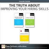 The Truth About Improving Your Hiring Skills (Collection)
