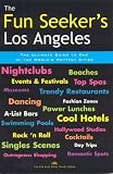 The Fun Seeker's Los Angeles: The Ultimate Guide to One of the World's Hottest Cities (Fun Also Rises Travel)