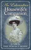 An Edwardian housewife's companion : a guide for the perfect home