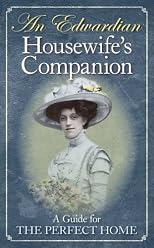 An Edwardian housewife's companion : a guide for the perfect home