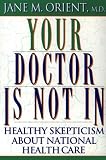 Your Doctor Is Not In : Healthy Skepticism About National Health Care