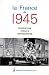 La France de 1945 : résistances, retours, renaissances
