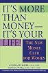 It's More Than Money-It's Your Life! : The New Money Club for Women