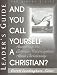 And You Call Yourself a Christian: Answering the Common Misconceptions about Christianity