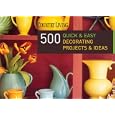 Country Living 500 Quick & Easy Decorating Projects & Ideas