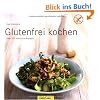 Glutenfrei kochen: �ber 120 k�stliche Rezepte
