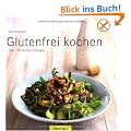 Glutenfrei kochen: �ber 120 k�stliche Rezepte