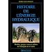 Histoire de l'�nergie hydraulique : Moulins, pompes, roues et turbines de l'Antiquit� au XXe si�cle