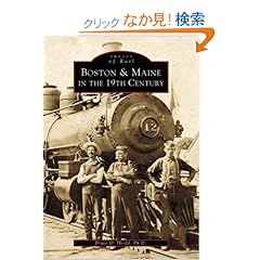 【クリックでお店のこの商品のページへ】Boston and Maine in the 19th Century Ma (Images of Rail): Bruce D., Ph.D. Heald: 洋書