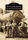Boston and Maine in the 19th Century (Images of  Rail: Massachusetts)