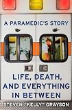A Paramedics Story: Life, Death, and Everything in Between