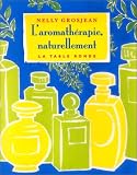 Livres Aromath�rapie - L'aromath�rapie naturelle