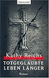 Totgeglaubte leben l&auml;nger [1 - Auflage] - Kathy Reichs