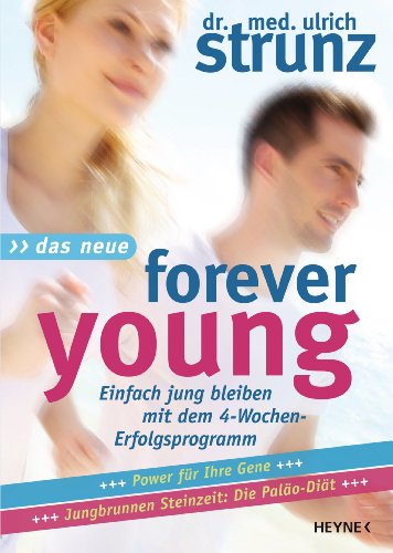 Das Neue Forever Young: Einfach jung bleiben mit dem 4-Wochen-Erfolgsprogramm                                  Power für Ihre Gene - Jungbrunnen Steinzeit-Diät ... magischen Muskeltraining (German Edition)