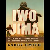 Iwo Jima: World War II Veterans Remember the Greatest Battle of the Pacific | [Larry Smith]