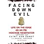 Facing Down Evil: Life on the Edge as an FBI Hostage Negotiator