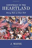 Conspiracy in the Heartland: Fairy Tale or Fore Tell FAIRY FORE