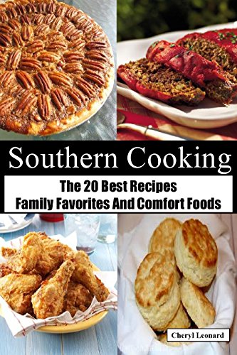 Southern Cooking: The 20 Best Recipes  Family Favorites And Comfort Foods, by Cheryl Leonard