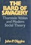The bard of savagery: Thorstein Veblen and modern social theory (A Continuum book)