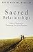 Sacred Relationships: Biblical Wisdom for Deepening Our Lives Together