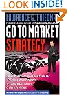Go To Market Strategy: Advanced Techniques and Tools for Selling More Products to More Customers More Profitably