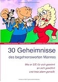 Produkt-Bild: 30 Geheimnisse des begehrenswerten Mannes: Wie er SIE f&uuml;r sich gewinnt, an sich gew&ouml;hnt und trotz allem genie&szlig;t!