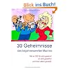 30 Geheimnisse des begehrenswerten Mannes: Wie er SIE f�r sich gewinnt, an sich gew�hnt und trotz allem genie�t!