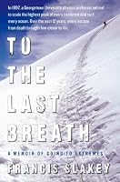 To the Last Breath: A Memoir of Going to Extremes
