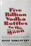 Five Billion Vodka Bottles to the Moon: Tales of a Soviet Scientist