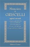 Mémoires de Griscelli, agent secret de Napoléon III (1850-58), de Cavour (1859-61), d Antonelli (1861-62), de François II (1862-64), de l empereur d Autriche (1864-67)