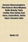 Produkt-Bild: German Choreographers: Pina Bausch, Mary Wigman, Heike Hennig, Tanja Liedtke, Vera Zorina, Kurt Jooss, Sasha Waltz, Detlef Soost, Susanne Lin