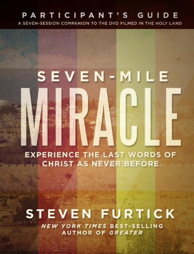 Seven-Mile Miracle Participant's Guide: Experience the Last Words of Christ As Never Before (Seven-mile Miracle Series)