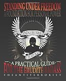 Standing under freedom : a foundation for personal empowerment : a practical guide for the erudite badass