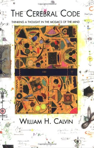 the cerebral code thinking a thought in the mosaics of the mind