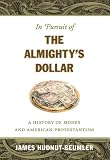 In Pursuit of the Almighty's Dollar: A History of Money and American Protestantism (Caravan Book)