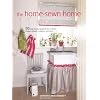 The Home-Sewn Home: 50 Projects for Curtains, Shades, Pillows, Cushions, and More