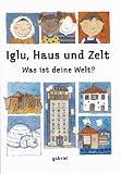 Iglu, Haus und Zelt - Was ist deine Welt?