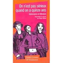 On n'est pas s�rieux quand on a quinze ans : Adolescence et Litt�rature