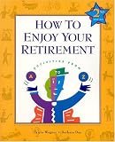 How to Enjoy Your Retirement, Second Edition: Activities from A to Z (How to Enjoy Your Retirement)