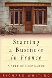 Starting a Business in France: A Step-by-step Guide (How to): A Step-by-step Guide (How to)