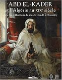 Abd el-Kader et l  Algérie au XIXe siècle