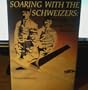 Soaring With the Schweizers: The Fifty Year History of Their Aviation Adventures