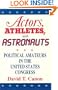 Actors, Athletes, and Astronauts: Political Amateurs in the United States Congress (American Politics and Political Economy Series)