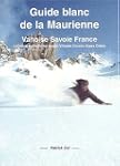 Guide blanc de la Maurienne : Vanoise...