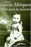Vivre pour le raconter par Gabriel Garcia Marquez Vivre pour le raconter par Gabriel Garcia Marquez