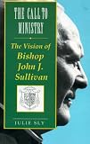 The Call to Ministry: Vision of Bishop J. Sullivan