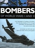 Bombers of World Wars I and II: An illustrated A-Z catalogue of bombers, from the early attacks of 1914 through to the Blitz, the Dambusters and the atomic bomb raids