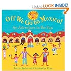 Off We Go to Mexico by Laurie Krebs, Tessa Strickland, and Christopher Corr