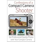 confessions of a compact camera shooter get professional quality photos with your compact camera
